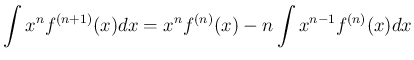 $\displaystyle \int x^nf^{(n+1)}(x)dx = x^nf^{(n)}(x) - n\int x^{n-1}f^{(n)}(x)dx
$