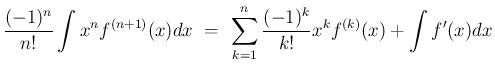 $\displaystyle {\frac{(-1)^n}{n!}\int x^nf^{(n+1)}(x)dx
\ =\
\sum_{k=1}^n\frac{(-1)^k}{k!}x^kf^{(k)}(x)
+\int f'(x)dx }$