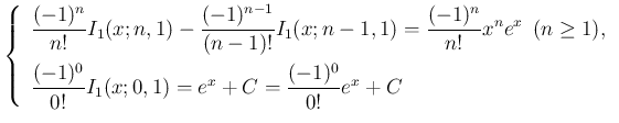 $\displaystyle
\left\{\begin{array}{l}
\displaystyle \frac{(-1)^n}{n!}I_1(x;n,...
...-1)^0}{0!}I_1(x;0,1)
= e^x + C = \frac{(-1)^0}{0!}e^x + C
\end{array}\right.$