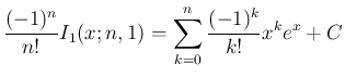 $\displaystyle
\frac{(-1)^n}{n!}I_1(x;n,1)
= \sum_{k=0}^n \frac{(-1)^k}{k!}x^ke^x + C$