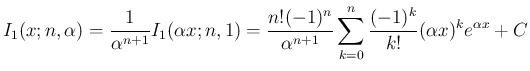 $\displaystyle I_1(x;n,\alpha)
= \frac{1}{\alpha^{n+1}}I_1(\alpha x;n,1)
= \fra...
...1)^n}{\alpha^{n+1}}
\sum_{k=0}^n \frac{(-1)^k}{k!}(\alpha x)^ke^{\alpha x} + C
$