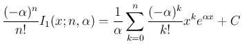 $\displaystyle
\frac{(-\alpha)^n}{n!}I_1(x;n,\alpha)
= \frac{1}{\alpha}\sum_{k=0}^n \frac{(-\alpha)^k}{k!}x^ke^{\alpha x} + C$