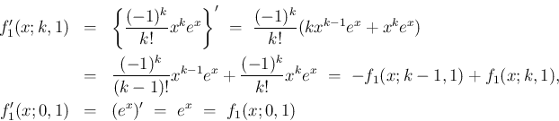 \begin{eqnarray*}f_1'(x;k,1)
&=&
\left\{\frac{(-1)^k}{k!}x^ke^x\right\}'
\ =...
...(x;k,1),
\\
f_1'(x;0,1)
&=&
(e^x)' \ =\ e^x \ =\ f_1(x;0,1)\end{eqnarray*}