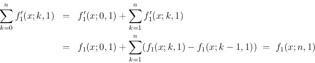 \begin{eqnarray*}\sum_{k=0}^n f_1'(x;k,1)
&=&
f_1'(x;0,1) + \sum_{k=1}^n f_1'(...
...x;0,1) + \sum_{k=1}^n(f_1(x;k,1)-f_1(x;k-1,1))
\ =\
f_1(x;n,1)\end{eqnarray*}
