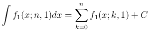 $\displaystyle
\int f_1(x;n,1)dx = \sum_{k=0}^n f_1(x;k,1) + C$