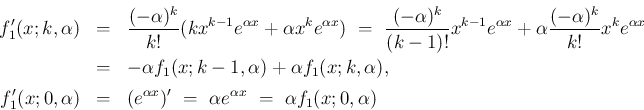 \begin{eqnarray*}f_1'(x;k,\alpha)
&=&
\frac{(-\alpha)^k}{k!}(kx^{k-1}e^{\alph...
... x})'
\ =\
\alpha e^{\alpha x}
\ =\
\alpha f_1(x;0,\alpha)\end{eqnarray*}