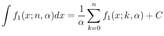 $\displaystyle
\int f_1(x;n,\alpha) dx = \frac{1}{\alpha} \sum_{k=0}^n f_1(x;k,\alpha) + C$