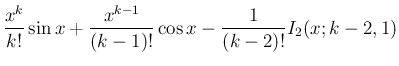 $\displaystyle \frac{x^k}{k!}\sin x + \frac{x^{k-1}}{(k-1)!}\cos x
- \frac{1}{(k-2)!}I_2(x;k -2 ,1)$