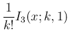 $\displaystyle \frac{1}{k!}I_3(x;k,1)$