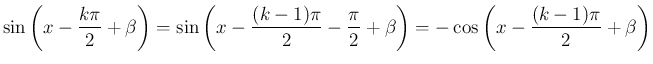 $\displaystyle \sin\left(x-\frac{k\pi}{2}+\beta\right)
= \sin\left(x-\frac{(k-1)\pi}{2}-\frac{\pi}{2}+\beta\right)
= -\cos\left(x-\frac{(k-1)\pi}{2}+\beta\right)
$