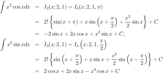 \begin{eqnarray*}\int x^2\cos x dx
&=&
I_2(x;2,1) = I_4(x;2,1,\pi)
\\ &=&
2!...
...}{2}\right)\right\} + C
\\ &=&
2\cos x + 2x\sin x-x^2\cos x + C\end{eqnarray*}