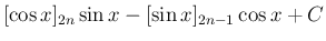$\displaystyle [\cos x]_{2n}\sin x -[\sin x]_{2n-1}\cos x + C$