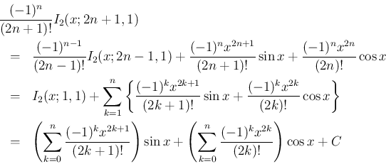 \begin{eqnarray*}\lefteqn{\frac{(-1)^n}{(2n+1)!}I_2(x;2n+1,1)}
\\ &=&
\frac{(-...
...
+ \left(\sum_{k=0}^n\frac{(-1)^kx^{2k}}{(2k)!}\right)\cos x + C\end{eqnarray*}
