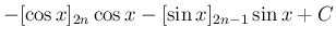 $\displaystyle -[\cos x]_{2n}\cos x -[\sin x]_{2n-1}\sin x + C$