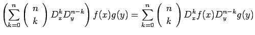 $\displaystyle {\left(\sum_{k=0}^n\left(\begin{array}{c} n \\  k \end{array}\rig...
...=0}^n\left(\begin{array}{c} n \\  k \end{array}\right)D_x^k f(x) D_y^{n-k}g(y)}$
