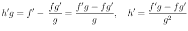$\displaystyle h'g
= f'-\,\frac{fg'}{g}
=\frac{f'g-fg'}{g},
\hspace{1zw}
h'
=\frac{f'g-fg'}{g^2}
$