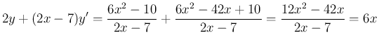 $\displaystyle 2y+(2x-7)y'
= \frac{6x^2-10}{2x-7} + \frac{6x^2-42x+10}{2x-7}
= \frac{12x^2-42x}{2x-7}
= 6x
$