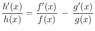 $\displaystyle \frac{h'(x)}{h(x)} = \frac{f'(x)}{f(x)}\,-\,\frac{g'(x)}{g(x)}
$