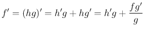 $\displaystyle f'
= (hg)'
= h'g+hg'
= h'g+\frac{fg'}{g}
$