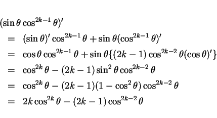 \begin{eqnarray*}
\lefteqn{(\sin\theta\cos^{2k-1}\theta)'}\\
& = & (\sin\thet...
...k-2}\theta\\
& = & 2k\cos^{2k}\theta - (2k-1)\cos^{2k-2}\theta
\end{eqnarray*}