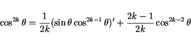 \begin{displaymath}
\cos^{2k}\theta = \frac{1}{2k}(\sin\theta\cos^{2k-1}\theta)'
+\frac{2k-1}{2k}\cos^{2k-2}\theta
\end{displaymath}