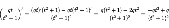 \begin{displaymath}
\left(\frac{qt}{t^2+1}\right)'
= \frac{(qt)'(t^2+1)-qt(t^2...
...\frac{q(t^2+1)-2qt^2}{(t^2+1)^2}
= \frac{-qt^2+q}{(t^2+1)^2}
\end{displaymath}