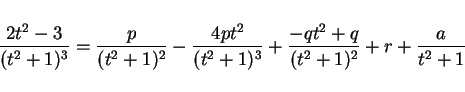 \begin{displaymath}
\frac{2t^2-3}{(t^2+1)^3}
= \frac{p}{(t^2+1)^2} - \frac{4pt^2}{(t^2+1)^3}
+ \frac{-qt^2+q}{(t^2+1)^2}+ r + \frac{a}{t^2+1}
\end{displaymath}