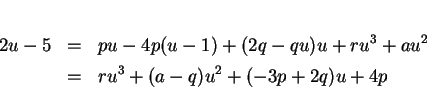 \begin{eqnarray*}
2u-5 & = & pu-4p(u-1) + (2q-qu)u +ru^3 + au^2\\
& = & ru^3 + (a-q)u^2 + (-3p + 2q)u + 4p
\end{eqnarray*}