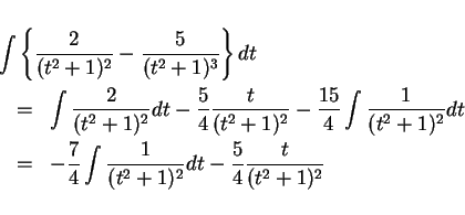 \begin{eqnarray*}
\lefteqn{\int\left\{\frac{2}{(t^2+1)^2} -\frac{5}{(t^2+1)^3}\...
...{7}{4}\int\frac{1}{(t^2+1)^2}dt - \frac{5}{4}\frac{t}{(t^2+1)^2}
\end{eqnarray*}