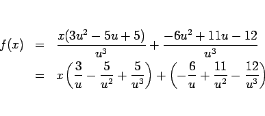\begin{eqnarray*}f(x)
&=&
\frac{x(3u^2-5u+5)}{u^3} + \frac{-6u^2+11u-12}{u^3}...
...\right)
+\left(-\frac{6}{u}+\frac{11}{u^2}-\frac{12}{u^3}\right)\end{eqnarray*}