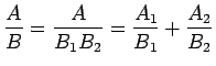 $\displaystyle \frac{A}{B} = \frac{A}{B_1B_2} = \frac{A_1}{B_1}+\frac{A_2}{B_2}$