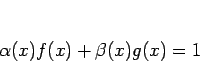 \begin{displaymath}
\alpha(x)f(x)+\beta(x)g(x)=1
\end{displaymath}