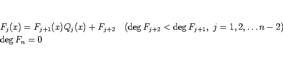 \begin{displaymath}
\begin{array}{l}
F_j(x) = F_{j+1}(x)Q_j(x) + F_{j+2}\hspac...
...eg F_{j+1},
\ j=1,2,\ldots n-2)\\
\deg F_n = 0
\end{array} \end{displaymath}