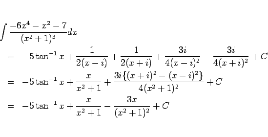\begin{eqnarray*}\lefteqn{\int\frac{-6x^4-x^2-7}{(x^2+1)^3}dx}
\\ &=&
-5\tan^{...
... \\ &=&
-5\tan^{-1}x
+\frac{x}{x^2+1}
-\frac{3x}{(x^2+1)^2}+C\end{eqnarray*}