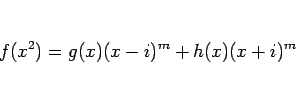 \begin{displaymath}
f(x^2)=g(x)(x-i)^m+h(x)(x+i)^m\end{displaymath}