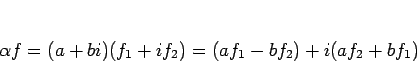 \begin{displaymath}
\alpha f = (a+bi)(f_1+if_2) = (af_1-bf_2)+i(af_2+bf_1)
\end{displaymath}