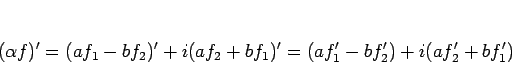\begin{displaymath}
(\alpha f)' = (af_1-bf_2)'+i(af_2+bf_1)' = (af_1'-bf_2')+i(af_2'+bf_1')
\end{displaymath}