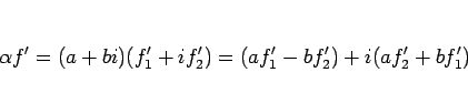 \begin{displaymath}
\alpha f' = (a+bi)(f_1'+if_2') = (af_1'-bf_2')+i(af_2'+bf_1')
\end{displaymath}