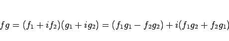 \begin{displaymath}
fg=(f_1+if_2)(g_1+ig_2)=(f_1g_1-f_2g_2)+i(f_1g_2+f_2g_1)
\end{displaymath}