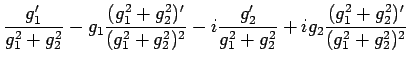 $\displaystyle \frac{g_1'}{g_1^2+g_2^2}-g_1\frac{(g_1^2+g_2^2)'}{(g_1^2+g_2^2)^2}
-i\frac{g_2'}{g_1^2+g_2^2}+ig_2\frac{(g_1^2+g_2^2)'}{(g_1^2+g_2^2)^2}$