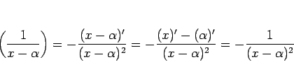 \begin{displaymath}
\left(\frac{1}{x-\alpha}\right)
= -\frac{(x-\alpha)'}{(x-\...
...frac{(x)'-(\alpha)'}{(x-\alpha)^2}
= -\frac{1}{(x-\alpha)^2}
\end{displaymath}