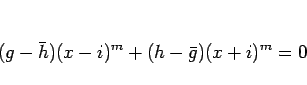 \begin{displaymath}
(g-\bar{h})(x-i)^m + (h-\bar{g})(x+i)^m = 0
\end{displaymath}