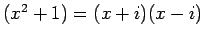$(x^2+1)=(x+i)(x-i)$