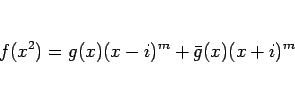 \begin{displaymath}
f(x^2)=g(x)(x-i)^m+\bar{g}(x)(x+i)^m\end{displaymath}