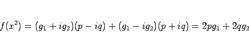 \begin{displaymath}
f(x^2)=(g_1+ig_2)(p-iq)+(g_1-ig_2)(p+iq)=2pg_1+2qg_2\end{displaymath}