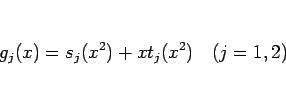 \begin{displaymath}
g_j(x) = s_j(x^2) + xt_j(x^2)\hspace{1zw}(j=1,2)\end{displaymath}