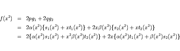\begin{eqnarray*}f(x^2)
&=&
2pg_1+2qg_2
\\ &=&
2\alpha(x^2)\{s_1(x^2)+xt_1...
...eta(x^2)t_2(x^2)\}
+2x\{\alpha(x^2)t_1(x^2)+\beta(x^2)s_2(x^2)\}\end{eqnarray*}