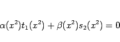 \begin{displaymath}
\alpha(x^2)t_1(x^2)+\beta(x^2)s_2(x^2) = 0
\end{displaymath}