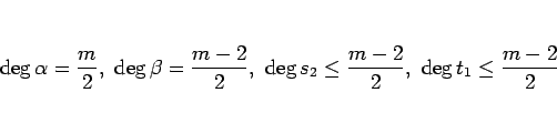 \begin{displaymath}
\deg\alpha =\frac{m}{2},
\ \deg\beta=\frac{m-2}{2},
\ \deg s_2\leq\frac{m-2}{2},
\ \deg t_1\leq\frac{m-2}{2}
\end{displaymath}