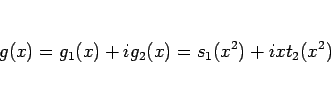 \begin{displaymath}
g(x) = g_1(x) + ig_2(x) = s_1(x^2) + ixt_2(x^2)\end{displaymath}